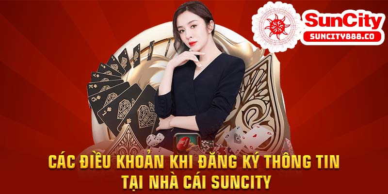 Các điều khoản khi đăng ký thông tin tại nhà cái Suncity