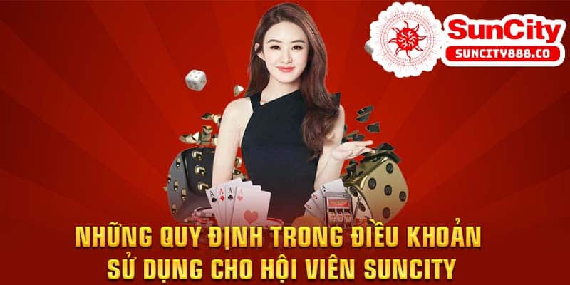 Những quy định trong điều khoản sử dụng cho hội viên Suncity