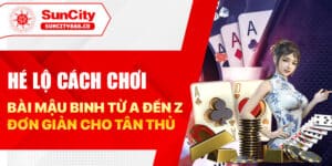 Hé lộ cách chơi bài mậu binh từ A đến Z đơn giản cho tân thủ
