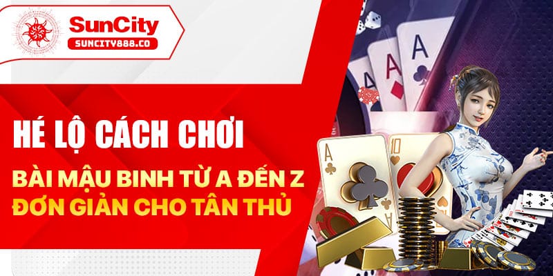 Hé lộ cách chơi bài mậu binh từ A đến Z đơn giản cho tân thủ