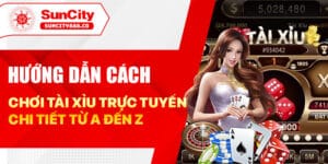 Hướng dẫn cách chơi tài xỉu trực tuyến chi tiết từ A đến Z