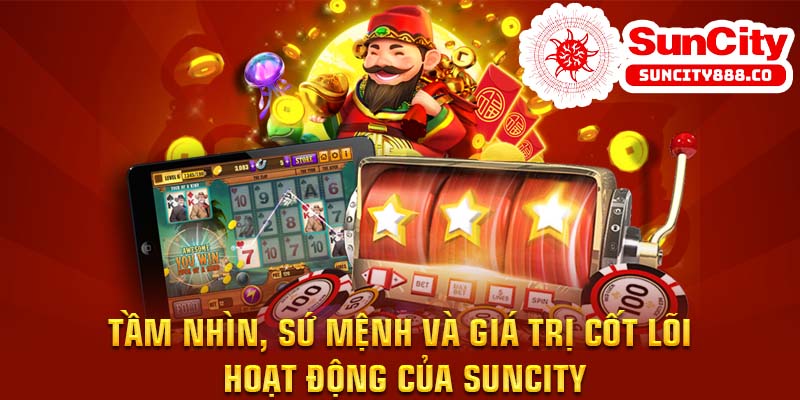 Tầm nhìn, sứ mệnh và giá trị cốt lõi hoạt động của Suncity