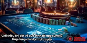 Giới thiệu chi tiết về quá trình tải app suncity - Ứng dụng cá cược trực tuyến